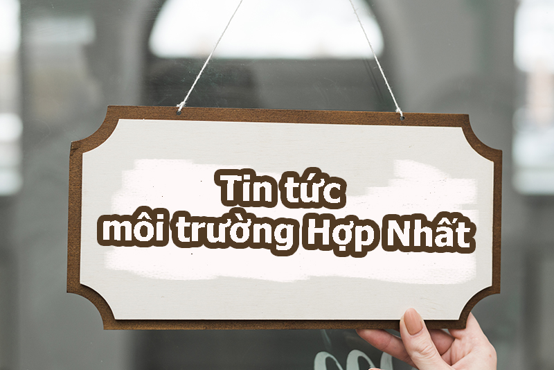 Tin tức môi trường Hợp Nhất