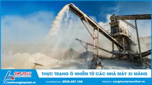 Thực trạng ô nhiễm môi trường từ nhà máy sản xuất xi măng
