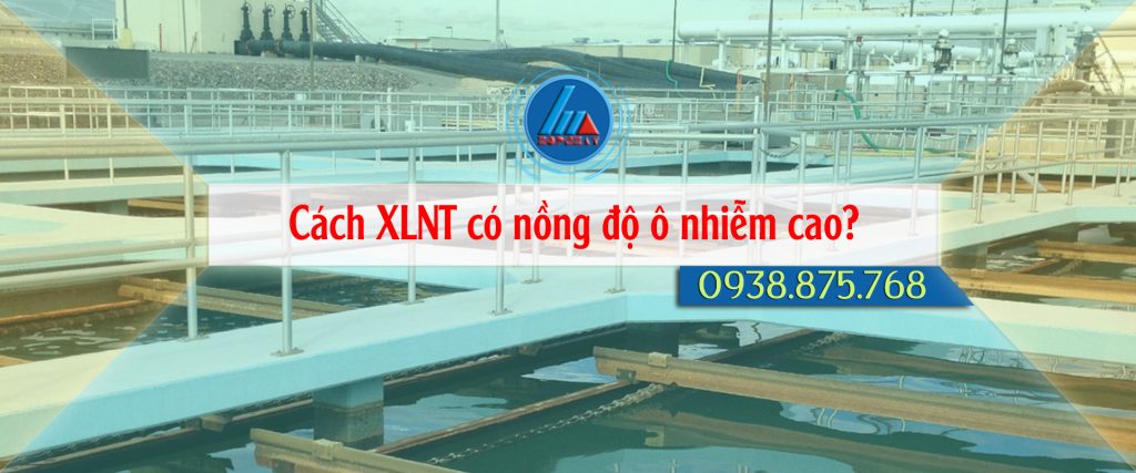 Cách xử lý nước thải có nồng độ ô nhiễm cao