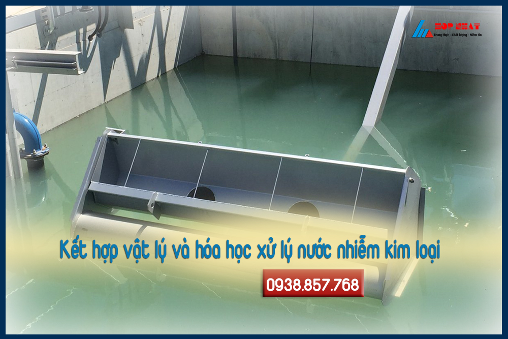 Kết hợp vật lý và hóa học xử lý nước nhiễm kim loại