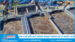 Top 3 bể hiếu khí thông dụng trong xử lý nước thải