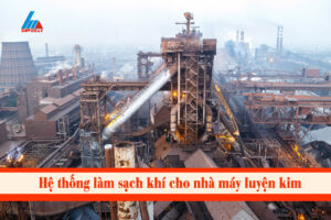 Hệ thống làm sạch khí cho nhà máy luyện kim