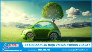 Xe điện có thân thiện với môi trường không?