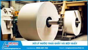 Xử lý nước thải sản xuất giấy và bột giấy