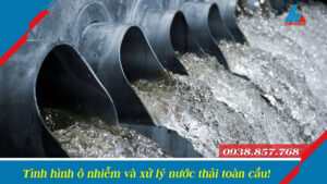 Tình hình ô nhiễm và xử lý nước thải toàn cầu