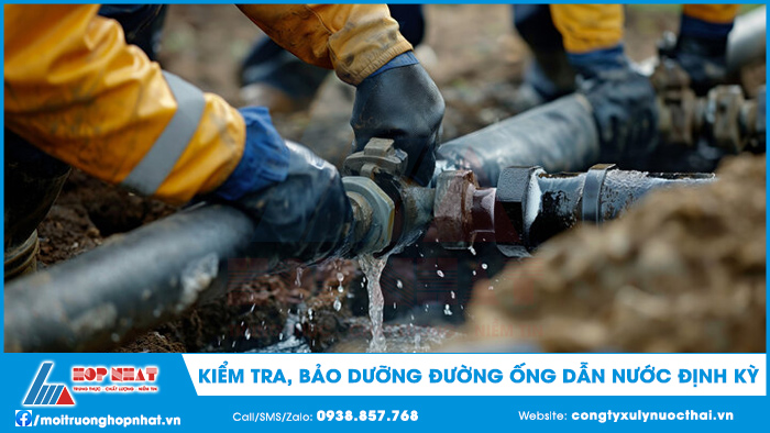 Kiểm tra, bảo dưỡng đường ống dẫn nước định kỳ