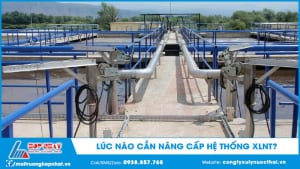 Lúc nào cần nâng cấp hệ thống xử lý nước thải?
