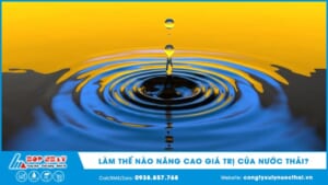 Làm thế nào nâng cao giá trị của nước thải?