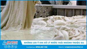 Những lưu ý khi xử lý nước thải ngành thuộc da
