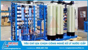Tiêu chí lựa chọn công nghệ xử lý nước cấp