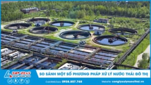 So sánh một số phương pháp xử lý nước thải đô thị